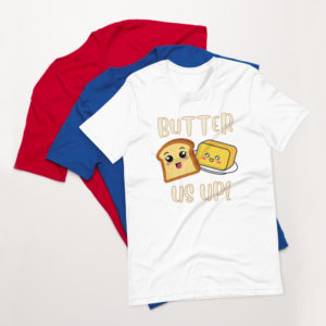 "Butter Us Up" T-Shirt